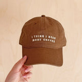 Cotton Baseball Cap - I Think I Need More Coffee